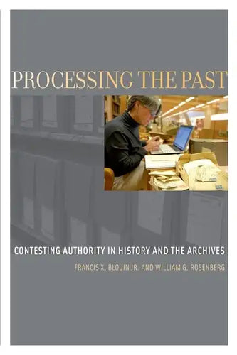 Processing the Past: Contesting Authority in History and the Archives - Paperback