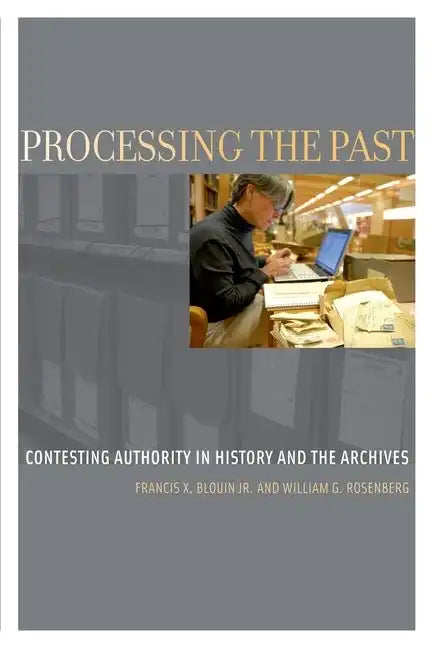 Processing the Past: Contesting Authority in History and the Archives - Paperback