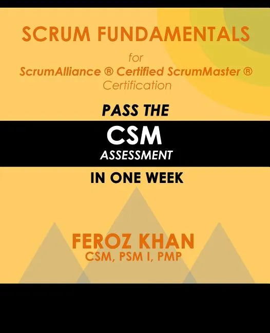 Scrum Fundamentals for ScrumAlliance (R) ScrumMaster (R) Certification: Pass the CSM Assessment in One Week - Paperback