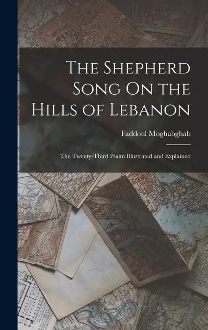 The Shepherd Song On the Hills of Lebanon: The Twenty-Third Psalm Illustrated and Explained - Hardcover