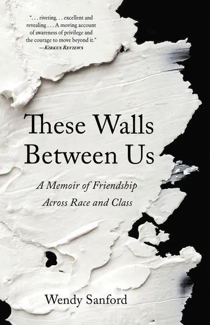 These Walls Between Us: A Memoir of Friendship Across Race and Class - Paperback