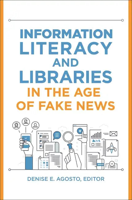 Information Literacy and Libraries in the Age of Fake News - Paperback