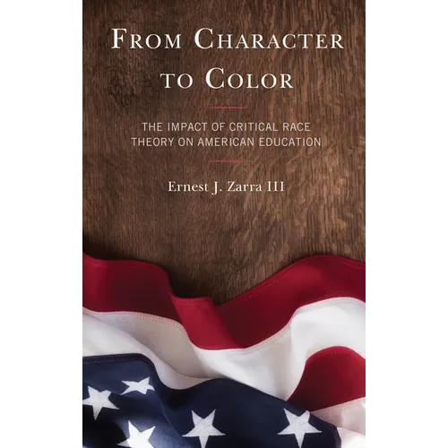 From Character to Color: The Impact of Critical Race Theory on American Education - Hardcover