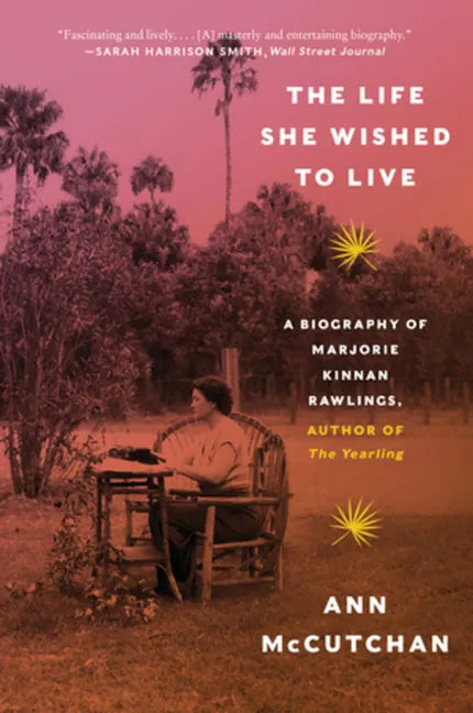 The Life She Wished to Live: A Biography of Marjorie Kinnan Rawlings, Author of the Yearling - Paperback