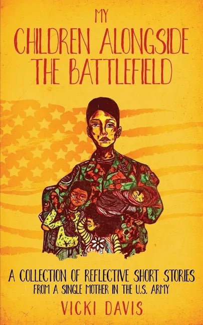 My Children Alongside the Battlefield: A Collection of Reflective Short Stories from a Single Mother in the U.S. Army - Paperback
