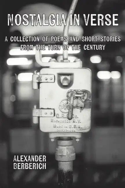 Nostalgia In Verse: A Collection of Poems and Short Stories From the Turn of the Century - Paperback