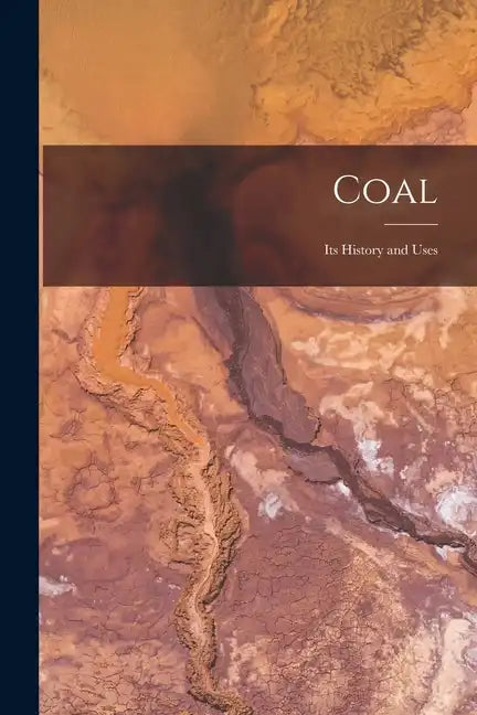 Coal: Its History and Uses - Paperback