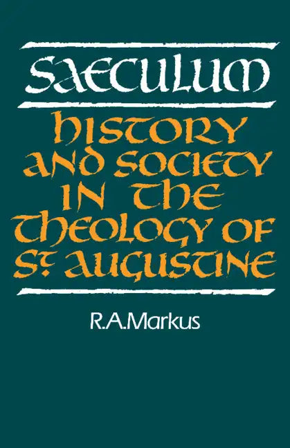 Saeculum: History and Society in the Theology of St Augustine - Paperback