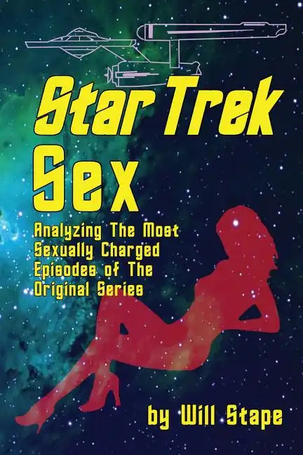 Star Trek Sex: Analyzing the Most Sexually Charged Episodes of the Original Series - Paperback