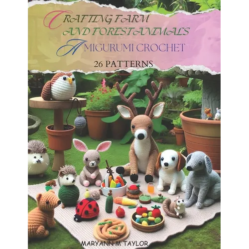 Crafting Farm and Forest Animals: Amigurumi Crochet - 26 Patterns - Paperback