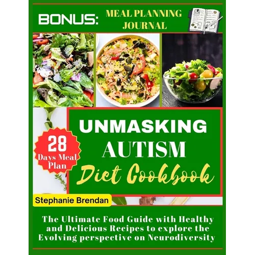 Unmasking Autism diet cookbook: The Ultimate Food Guide with Healthy and Delicious Recipes to explore the Evolving perspective on Neurodiversity - Paperback