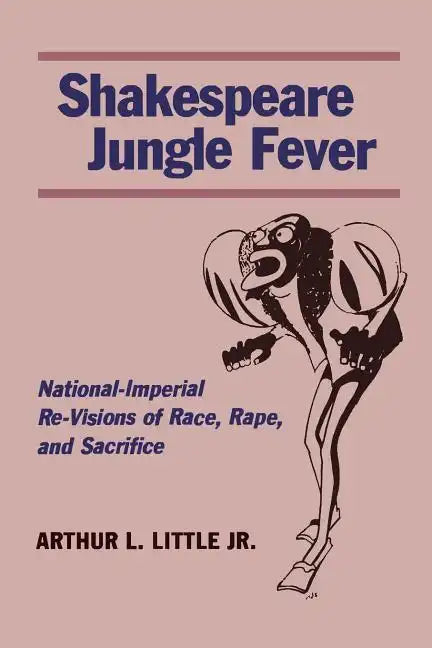 Shakespeare Jungle Fever: National-Imperial Re-Visions of Race, Rape, and Sacrifice - Paperback