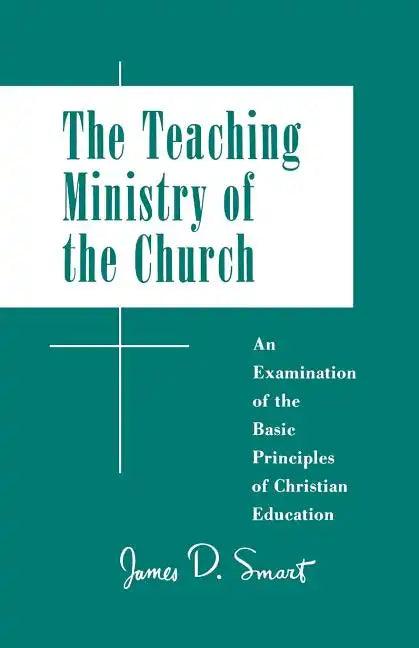Teaching Ministry of the Church: An Examination of the Basic Principles of Christian Education - Paperback