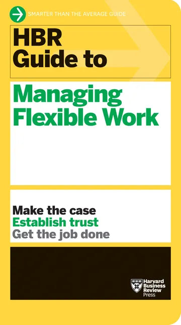 HBR Guide to Managing Flexible Work (HBR Guide Series) - Paperback