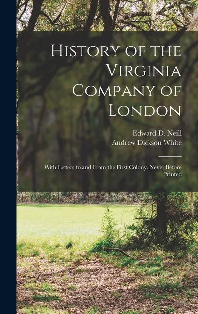 History of the Virginia Company of London: With Letters to and From the First Colony, Never Before Printed - Hardcover