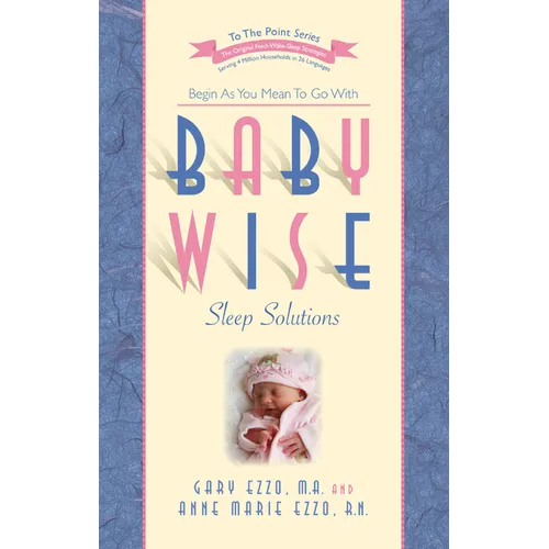 Babywise Sleep Solutions: Begin as You Mean to Go with - Paperback