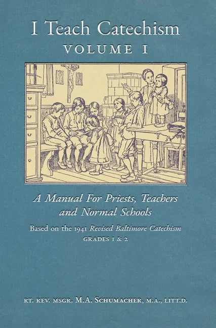 I Teach Catechism: Volume 1: A Manual for Priests, Teachers and Normal Schools - Hardcover
