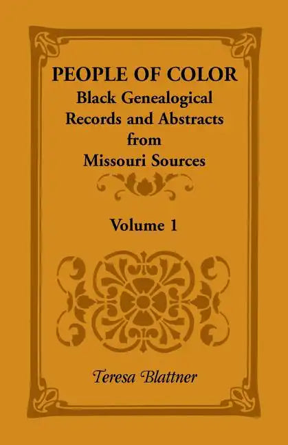 People of Color: Black Genealogical Records and Abstracts from Missouri Sources, Volume 1 - Paperback