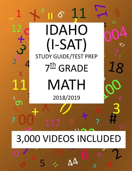 7th Grade IDAHO I-SAT, 2019 MATH, Test Prep: : 7th Grade IDAHO STANDARDS ACHIEVEMENT TEST 2019 MATH Test Prep/Study Guide - Paperback