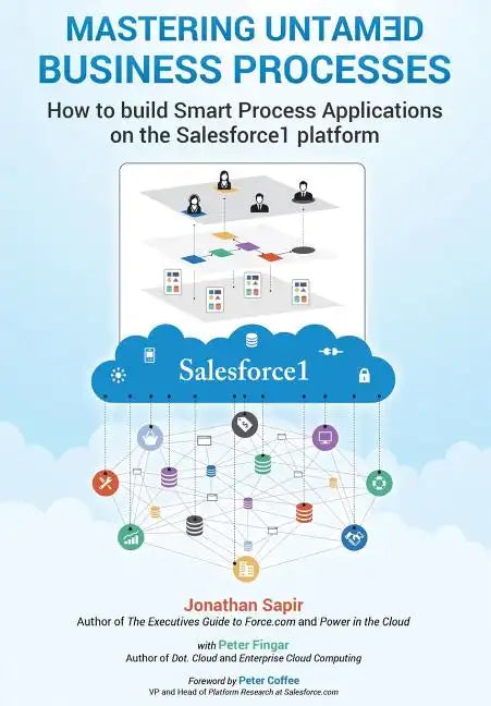 Master your untamed business processes: How to build smart process applications on the Salesforce1 platform - Paperback