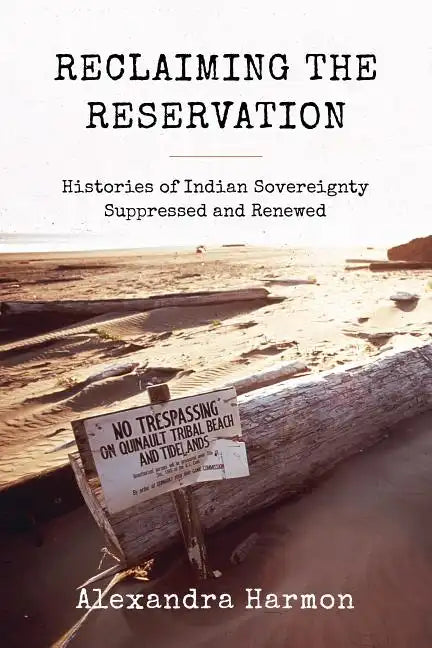 Reclaiming the Reservation: Histories of Indian Sovereignty Suppressed and Renewed - Paperback
