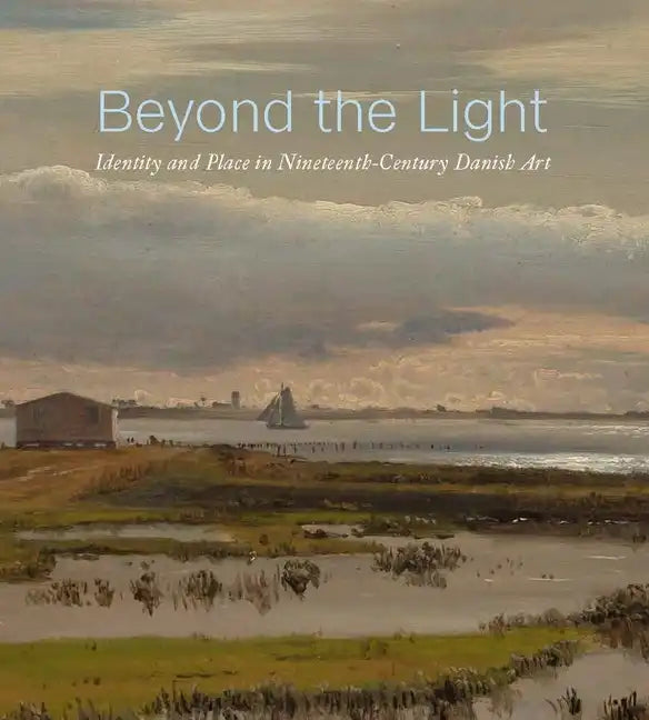 Beyond the Light: Identity and Place in Nineteenth-Century Danish Art - Hardcover