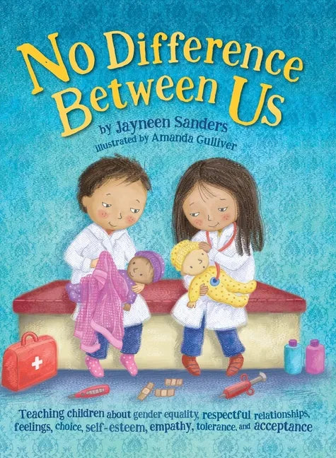 No Difference Between Us: Teach children about gender equality, respectful relationships, feelings, choice, self-esteem, empathy, tolerance - Hardcover