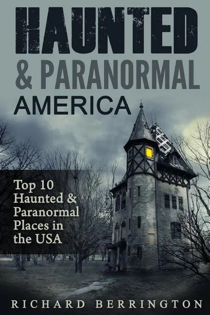 Haunted & Paranormal America Top 10 Haunted Places in the USA: Ghosts, OCCULT, CLAIRVOYANT, HAUNTING, GHOST, HORROR MYSTERY - Paperback