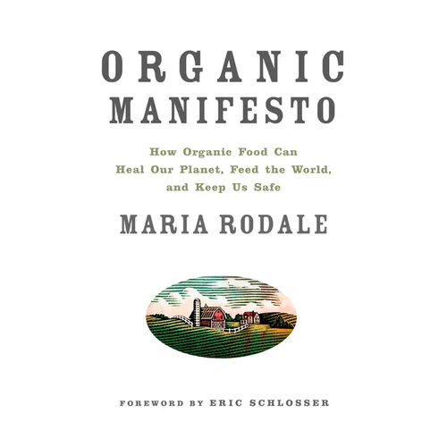 Organic Manifesto: How Organic Food Can Heal Our Planet, Feed the World, and Keep Us Safe - Paperback