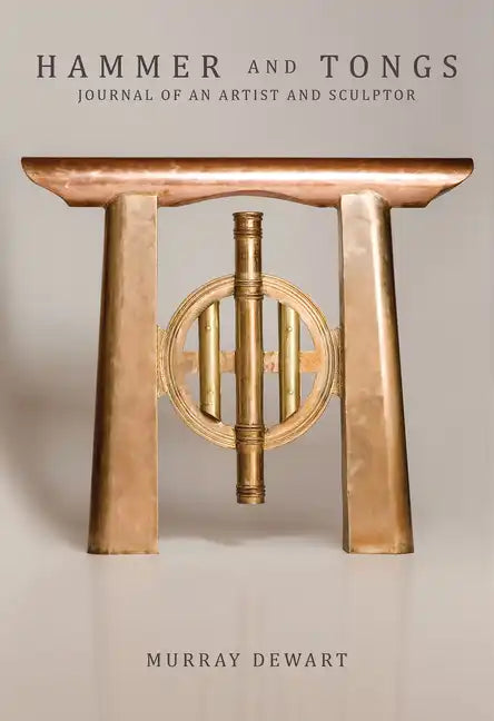 Hammer and Tongs: Journal of an Artist and Sculptor - Hardcover