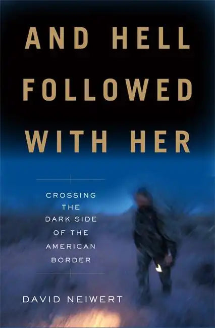 And Hell Followed with Her: Crossing the Dark Side of the American Border - Hardcover