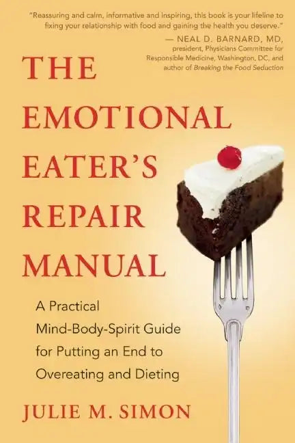 The Emotional Eater's Repair Manual: A Practical Mind-Body-Spirit Guide for Putting an End to Overeating and Dieting - Paperback