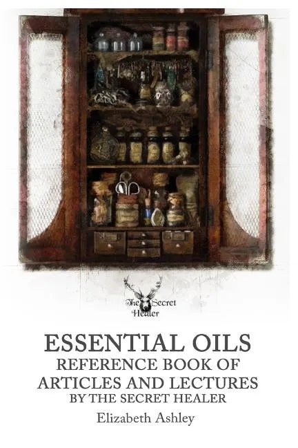 Essential Oil Reference Book: Articles and Lectures By The Secret Healer - Paperback