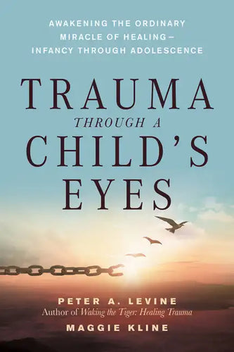 Trauma Through a Child's Eyes: Awakening the Ordinary Miracle of Healing; Infancy Through Adolescence - Paperback