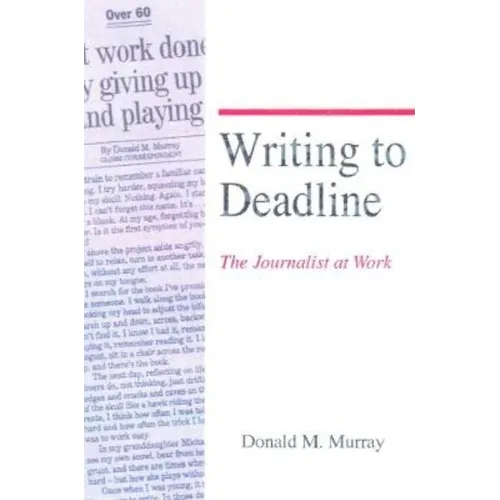 Writing to Deadline: The Journalist at Work - Paperback