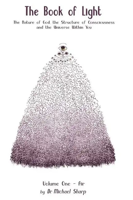 The Book of Light: The Nature of God, the Structure of Consciousness, and the Universe Within You - Paperback