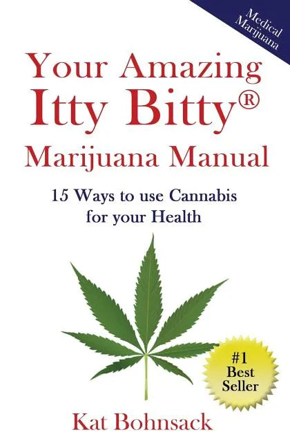 Your Amazing Itty Bitty Marijuana Manual: 15 Ways to Use Cannabis for Your Health - Paperback