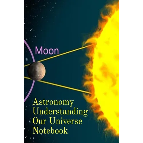 Astronomy Understanding Our Universe Notebook: Test Prep For Beginners Of Astrophysics and Solar Physics - Paperback Notebook - 6