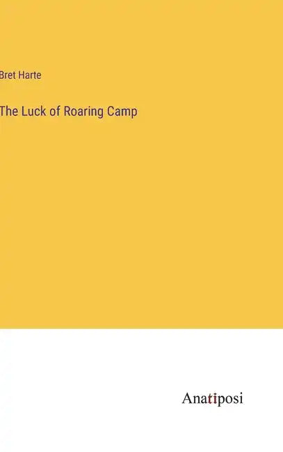 The Luck of Roaring Camp - Hardcover