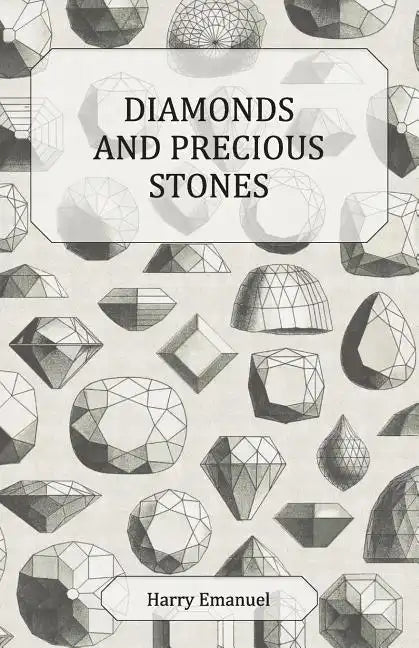 Diamonds and Precious Stones: Their History, Value and Distinguishing Characteristics, with Simple Tests for their Identification - Paperback