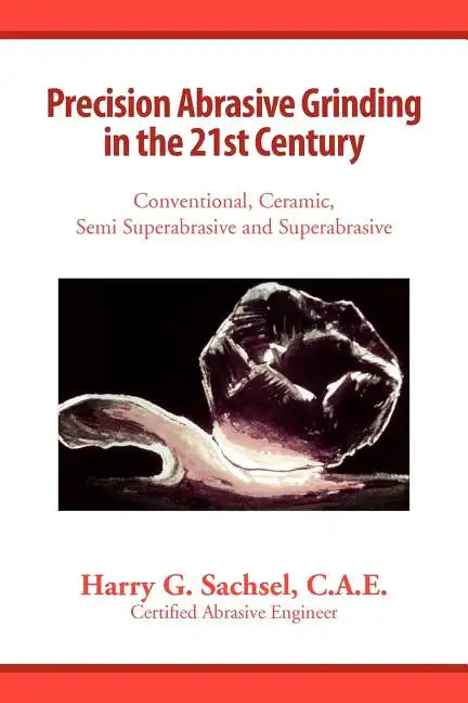 Precision Abrasive Grinding in the 21st Century - Paperback