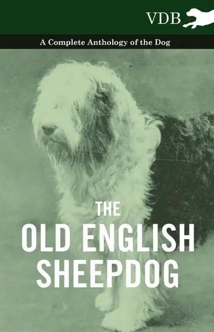 The Old English Sheepdog - A Complete Anthology of the Dog - Hardcover