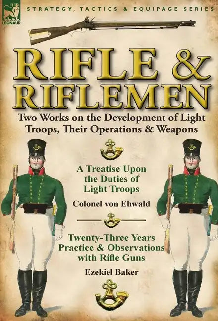 Rifle and Riflemen: Two Works on the Development of Light Troops, Their Operations & Weapons - Hardcover