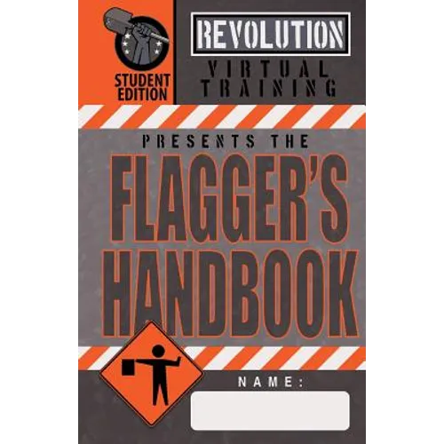 Flagger's Handbook, Student Edition: The same Revolution Virtual Training flagger's handbook based on the current MUTCD but with grayscale illustratio - Paperback