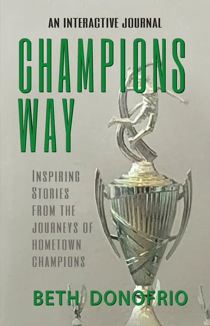Champions Way, Inspiring Stories from the Journeys of Hometown Champions - Paperback