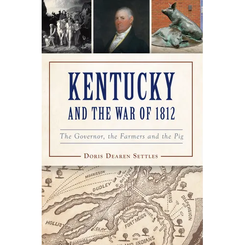 Kentucky and the War of 1812: The Governor, the Farmers and the Pig - Paperback