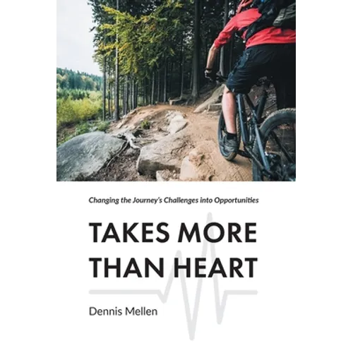 Takes More Than Heart: Changing the Journey's Challenges into Opportunities - Hardcover