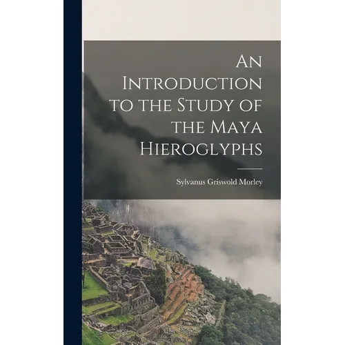 An Introduction to the Study of the Maya Hieroglyphs - Hardcover
