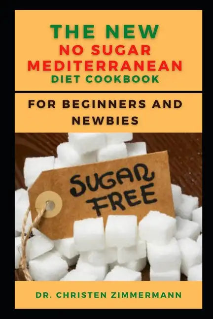 The New No Sugar Mediterranean Diet Cookbook for Beginners and Newbies - Paperback