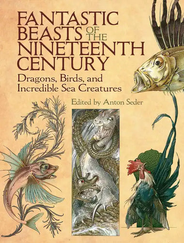 Fantastic Beasts of the Nineteenth Century: Dragons, Birds, and Incredible Sea Creatures - Paperback